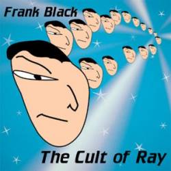 Frank Black : The Cult of Ray